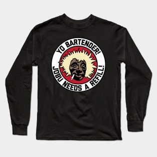 Jobu Needs a Refill! Long Sleeve T-Shirt